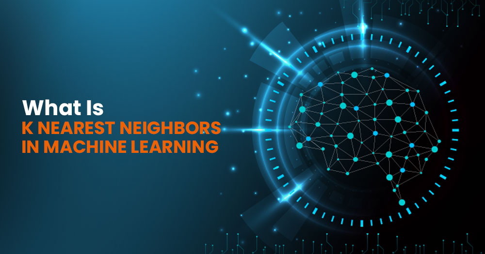 What Is K Nearest Neighbors In Machine Learning